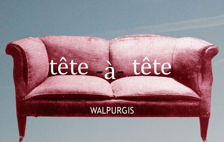 Tête-à-tête with WALPURGIS